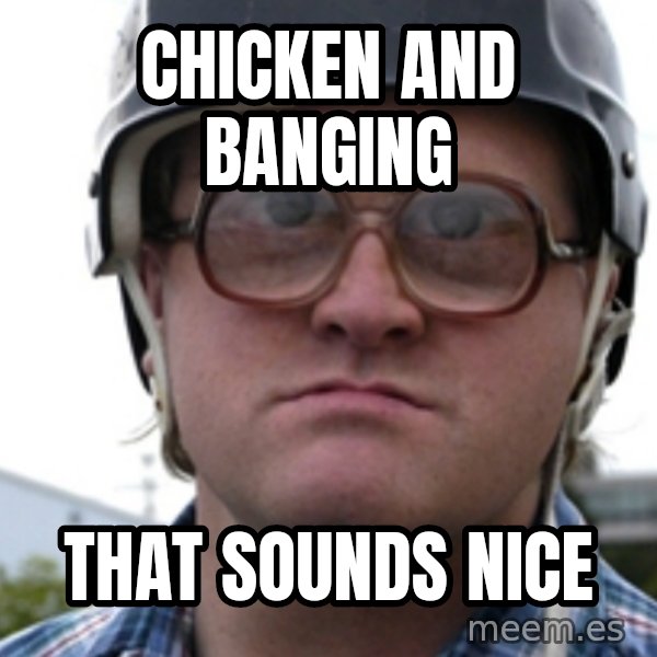 Bubbles Trailer Park Boy meme: chicken and banging / that sounds nice