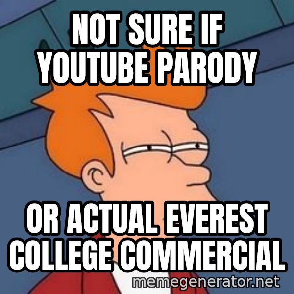 Fry squint meme: Not sure if YouTube parody / Or actual Everest College commercial