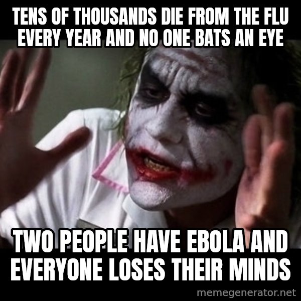 joker mind loss meme: Tens of thousands die from the flu every year and no one bats an eye / Two people have ebola and everyone loses their minds