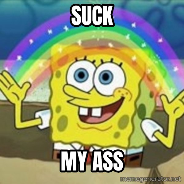 Spongebob meme: Suck / My ass