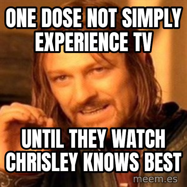 One Does Not Simply A meme: one dose not simply experience tv / until they watch Chrisley Knows Best