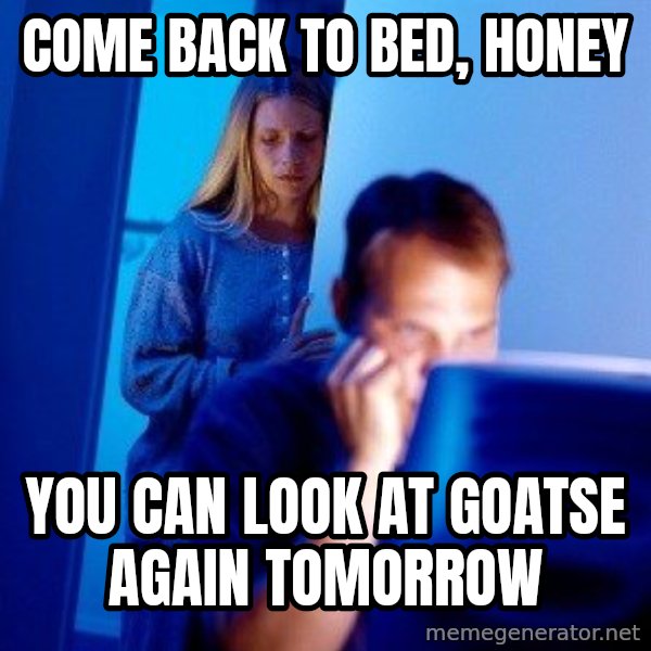 Internet Husband meme: come back to bed, honey / you can look at goatse again tomorrow