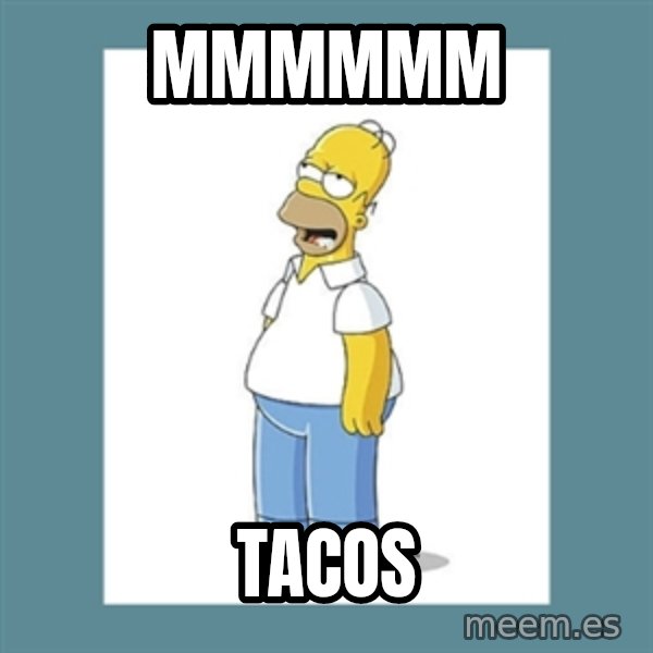 homer simpson mmm meme: Mmmmmm / tacos