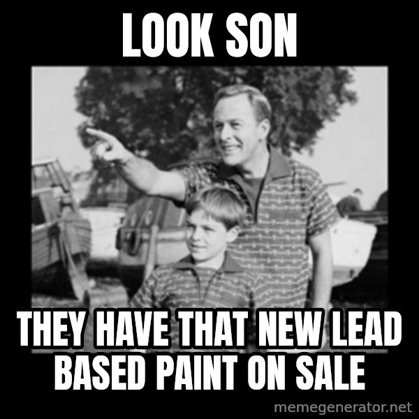 look son a faggot meme: look son / they have that new lead based paint on sale