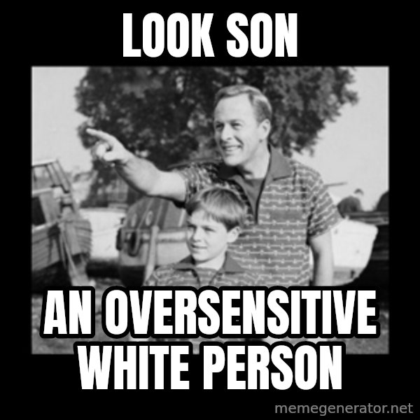 look son a faggot meme: look son / an oversensitive white person