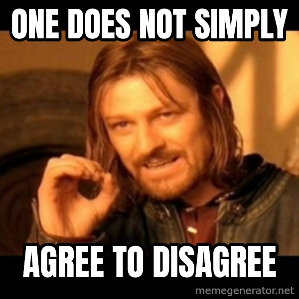 Does not simply walk into mordor Boromir  meme: one does not simply / agree to disagree