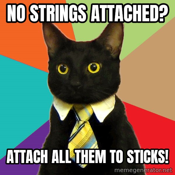 Business Cat meme: No strings attached? / Attach all them to sticks!
