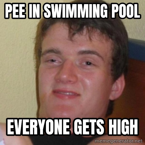 Stoner Stanley meme: pee in swimming pool / everyone gets high