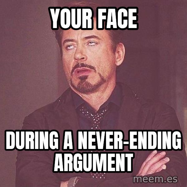 Robert Downey Jr rolls eyes meme: Your Face / During A Never-ending Argument