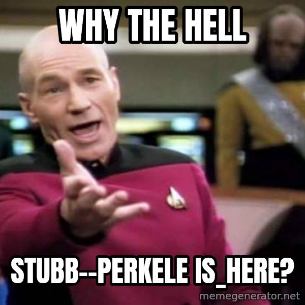 Picard Wtf meme: Why  the  HELL / Stubb--Perkele       is_here?