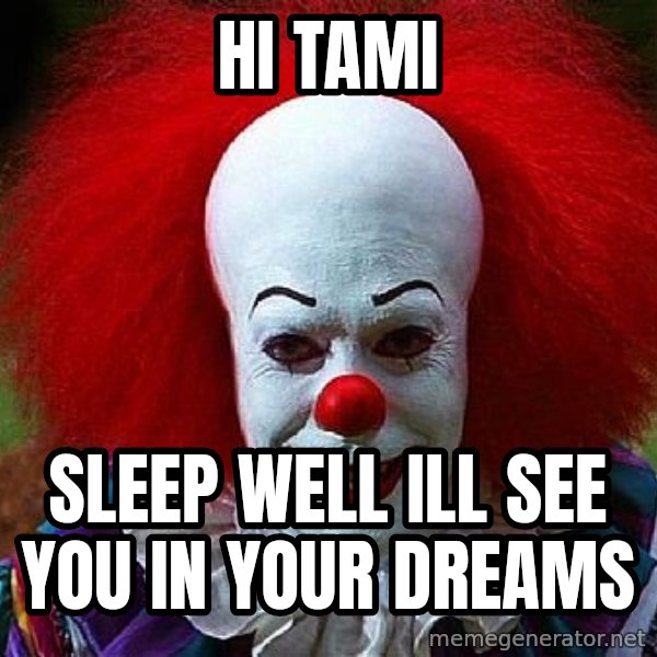 Pennywise the Clown meme: Hi Tami / Sleep well ill see you in your dreams