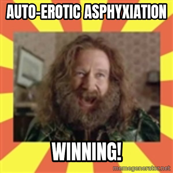 Robin Williams meme: auto-erotic asphyxiation / Winning!