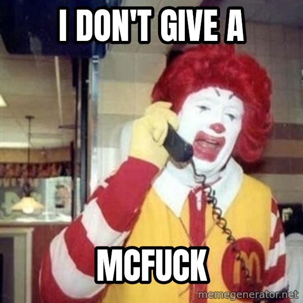 Ronald Mcdonald Call meme: I don't give a / McFuck
