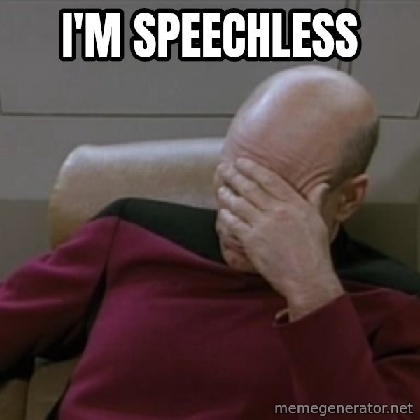 Picardfacepalm meme: I'm Speechless