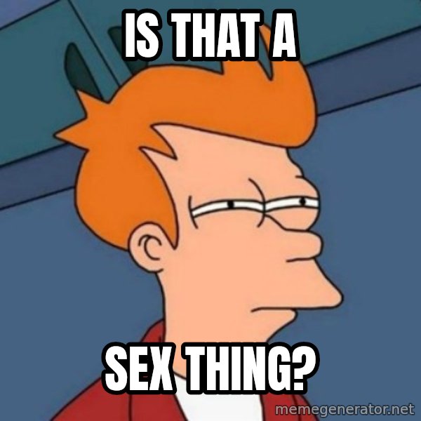 Not sure if troll meme: Is that a / Sex Thing?
