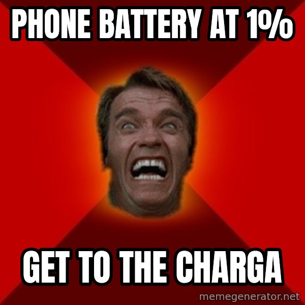 Angry Arnold meme: PHONE BATTERY AT    1% / GET TO THE   CHARGA