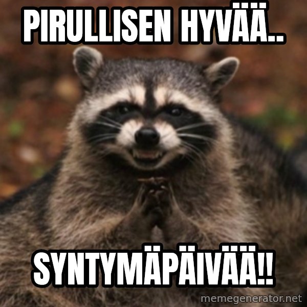 evil raccoon meme: Pirullisen hyvää.. / SYNTYMäPÄIVÄÄ!!