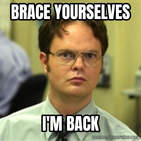 Dwight Meme meme: BRACE YOURSELVES / I'm Back