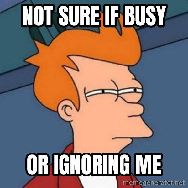Not sure if troll meme: Not sure if busy / or ignoring me