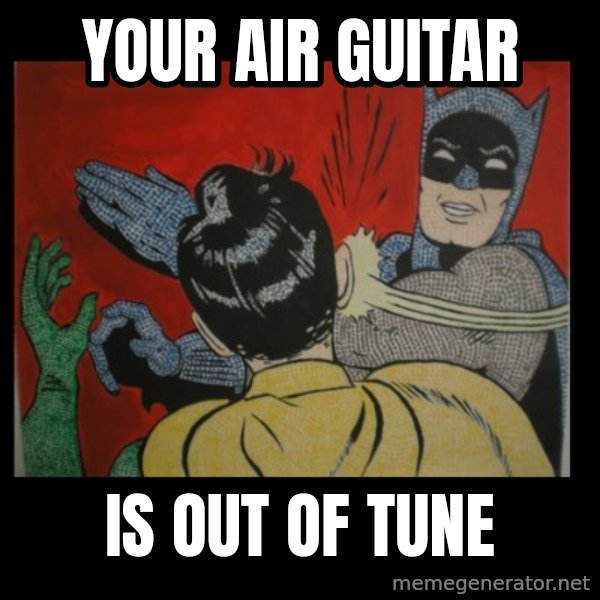 batman slap robin meme: your air Guitar / is out of tune