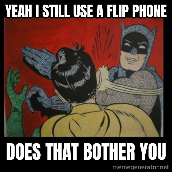 Batman Slappp meme: yeah i still use a flip phone / does that bother you