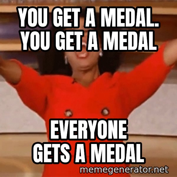 Oprah Winfrey Meme meme: YOU GET A MEDAL. YOU GET A MEDAL / EVERYONE GETS A MEDAL