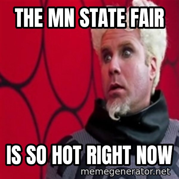 Mugatu  meme: The MN State Fair / is so hot right now