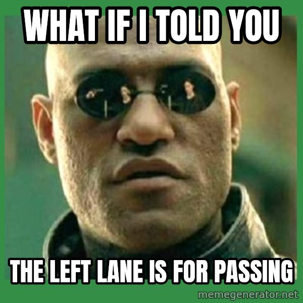 Matrix Morpheus meme: what if i told you / the left lane is for passing