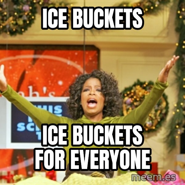 Oprah Gives Away Stuff meme: Ice buckets / ice buckets for everyone