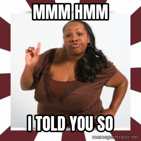 Sassy Black Woman meme: MMm hmm / i told you so