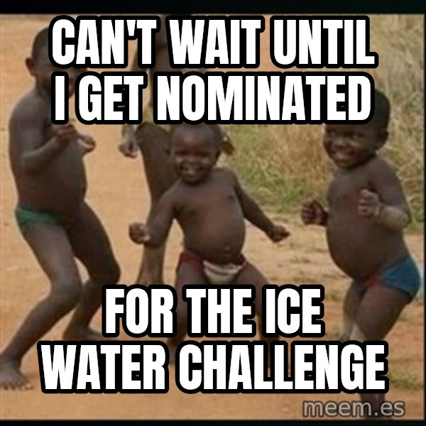 Dancing black kid meme: Can't wait until I get nominated / For the ice water challenge