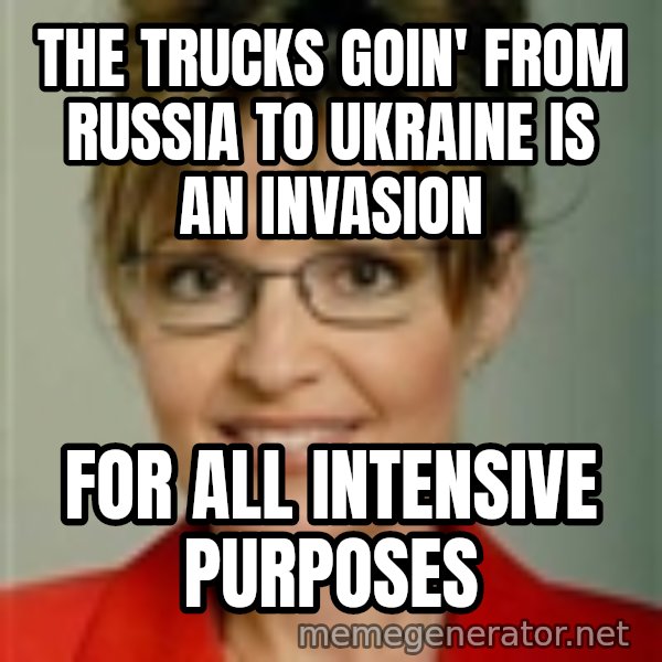 Sarah Palin meme: the trucks goin' from russia to ukraine is an invasion / for all intensive purposes