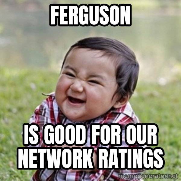 evil toddler kid2 meme: ferguson / is good for our network ratings