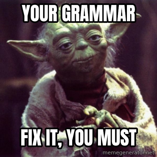 Yoda meme: your grammar / fix it,  you must