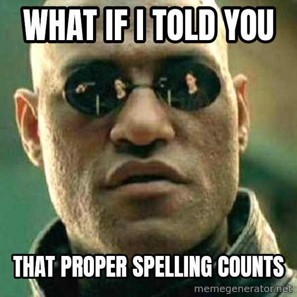 What if I told you / Matrix Morpheus meme: What if I told you / that proper spelling counts