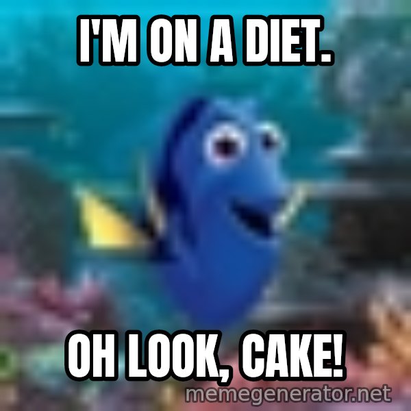Dory Gets It meme: I'm On A Diet. / Oh Look, Cake!