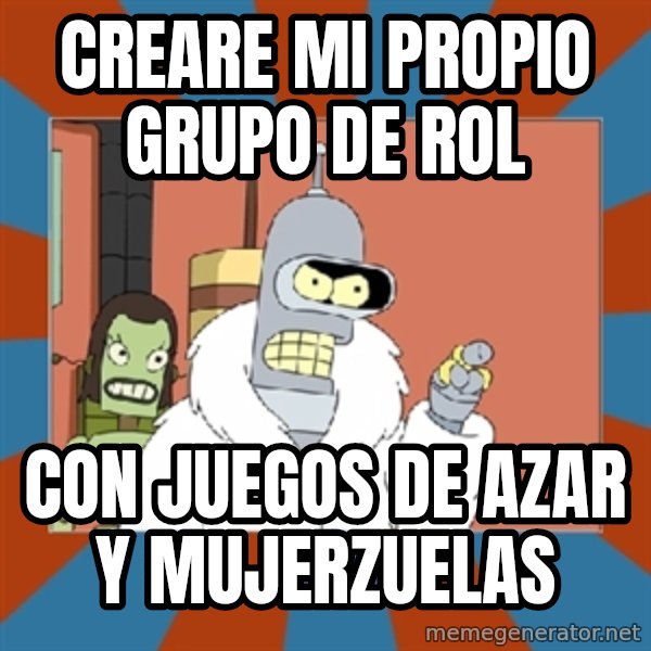 bender blackjack and hookers meme: Creare mi propio grupo de rol / Con juegos de azar y mujerzuelas