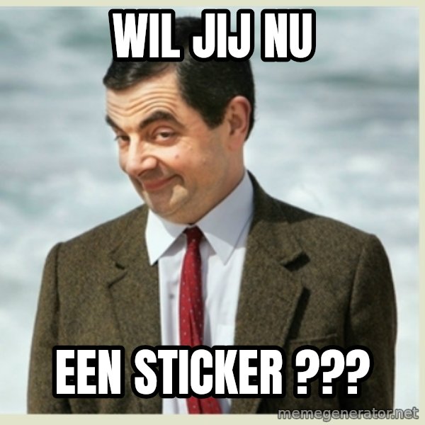 MR bean meme: Wil jij nu / een sticker ???