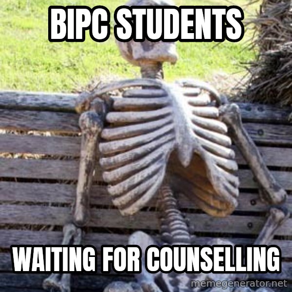 Waiting Skeleton meme: BiPC students / Waiting for counselling