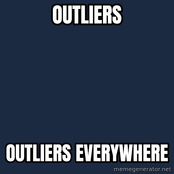 X, X Everywhere  meme: outliers / outliers everywhere