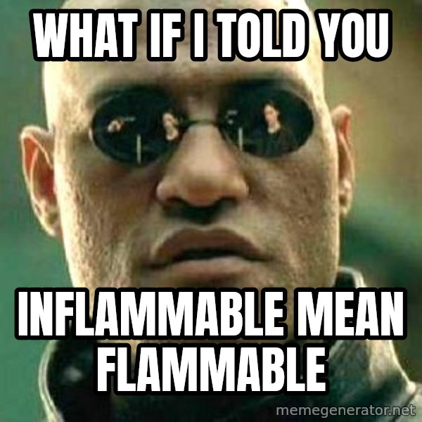 What if I told you / Matrix Morpheus meme: what if i told you / Inflammable mean flammable