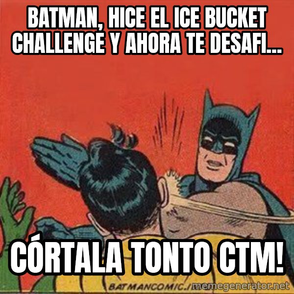 batman slap robin meme: Batman,  hice el Ice Bucket Challenge y ahora te desafi... / Córtala tonto CTM!