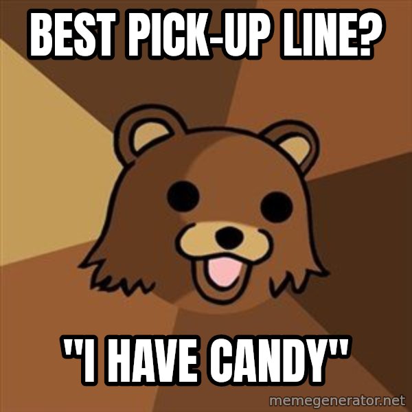 Pedobear meme: Best pick-up line? / "I have candy"