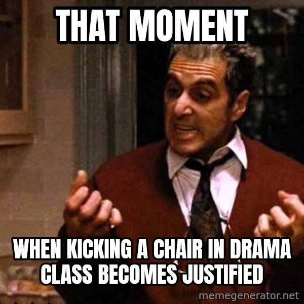 Al Pacino Godfather Iii meme: that moment / when kicking a chair in drama class becomes justified