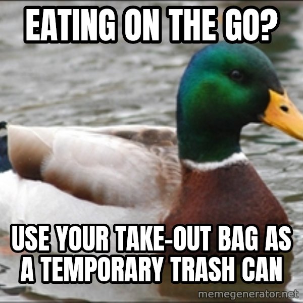 Actual Advice Mallard 1 meme: eating on the go? / use your take-out bag as a temporary trash can