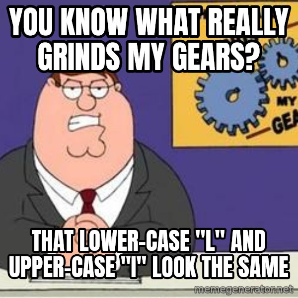 Grinds My Gears Peter Griffin meme: You know what really grinds my gears? / That lower-case "L" and upper-case "I" look the same
