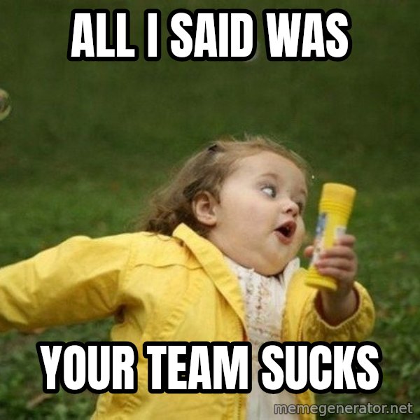 Little girl running away meme: all i said was / your team sucks