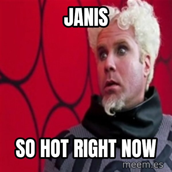 Mugatu  meme: JANIS / SO HOT RIGHT NOW