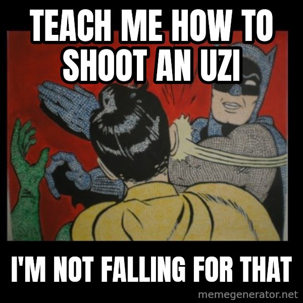 batman slap robin meme: teach me how to shoot an uzi / i'm not falling for that