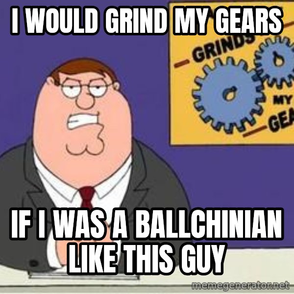 Grinds My Gears Peter Griffin meme: i would grind my gears / if i was a ballchinian like this guy
